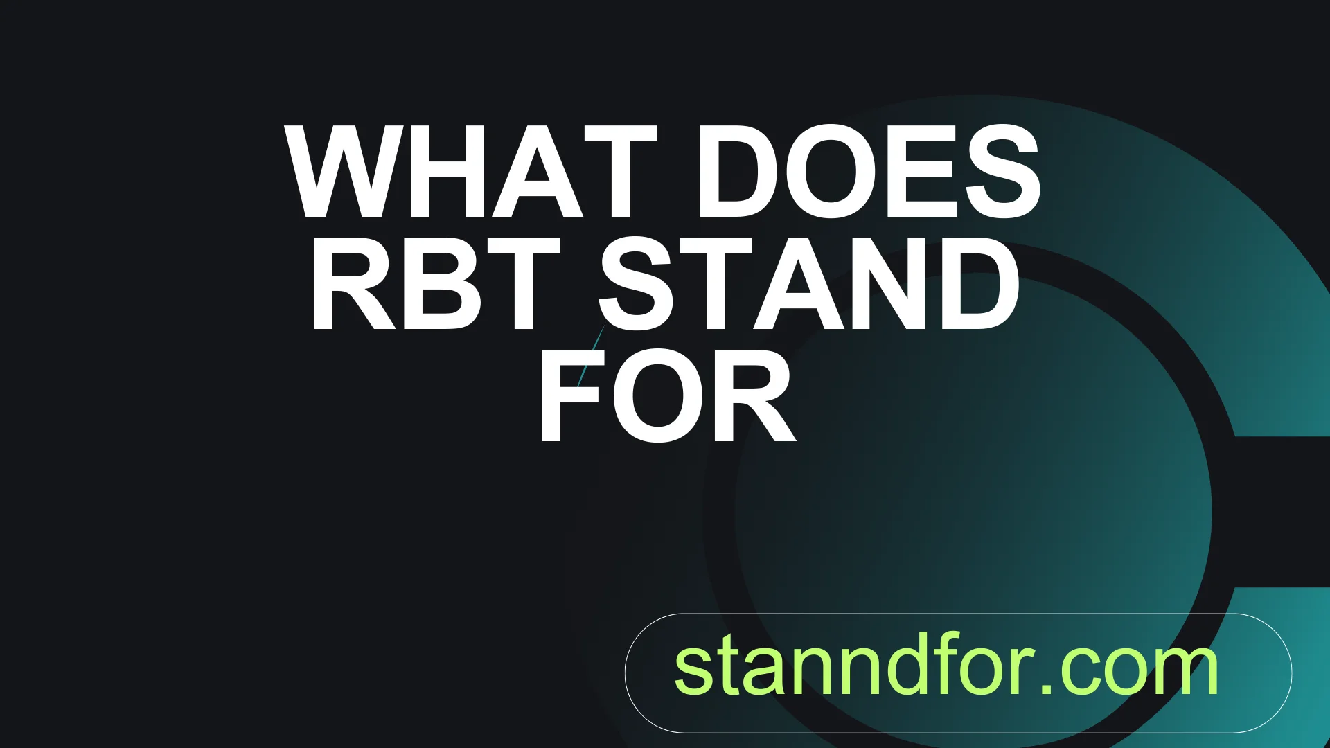 What Does RBT Stand For? Meaning, Origin, and Why It Matters